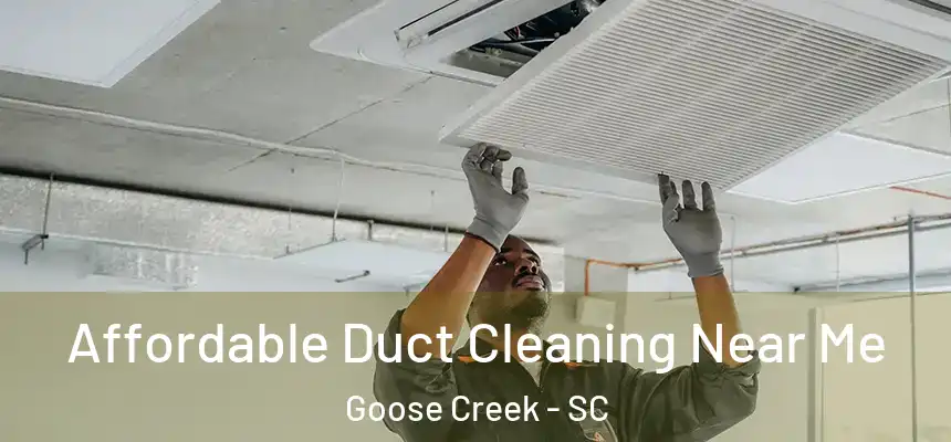 Affordable Duct Cleaning Near Me Goose Creek - SC