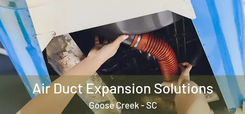 Air Duct Expansion Solutions Goose Creek - SC