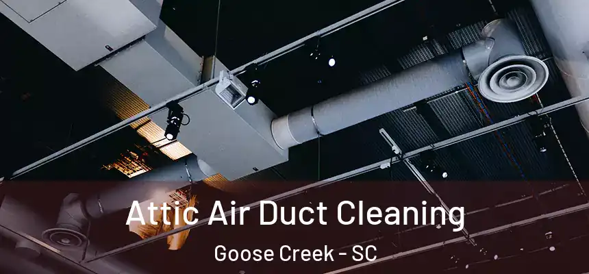 Attic Air Duct Cleaning Goose Creek - SC