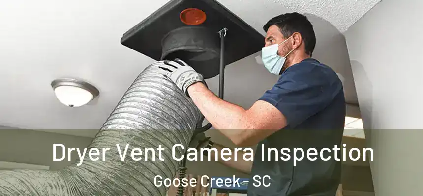  Dryer Vent Camera Inspection Goose Creek - SC