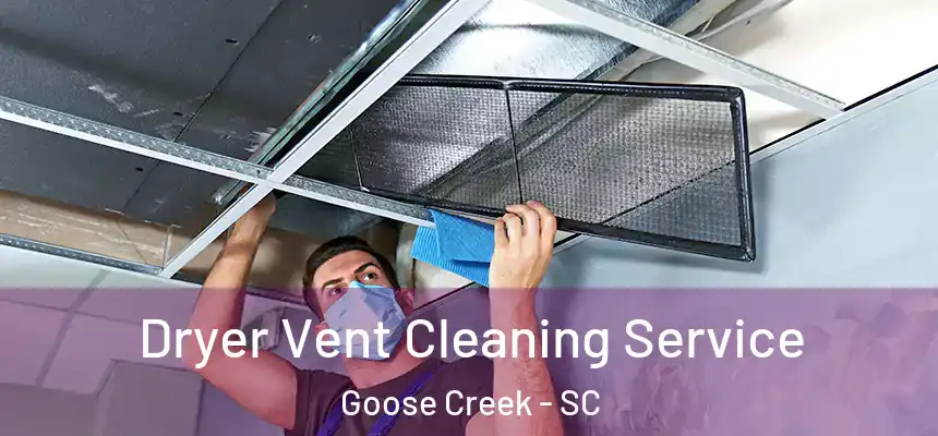Dryer Vent Cleaning Service Goose Creek - SC