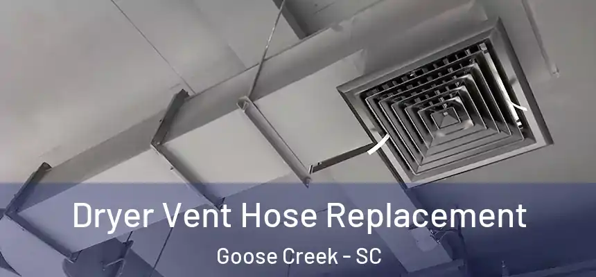 Dryer Vent Hose Replacement Goose Creek - SC