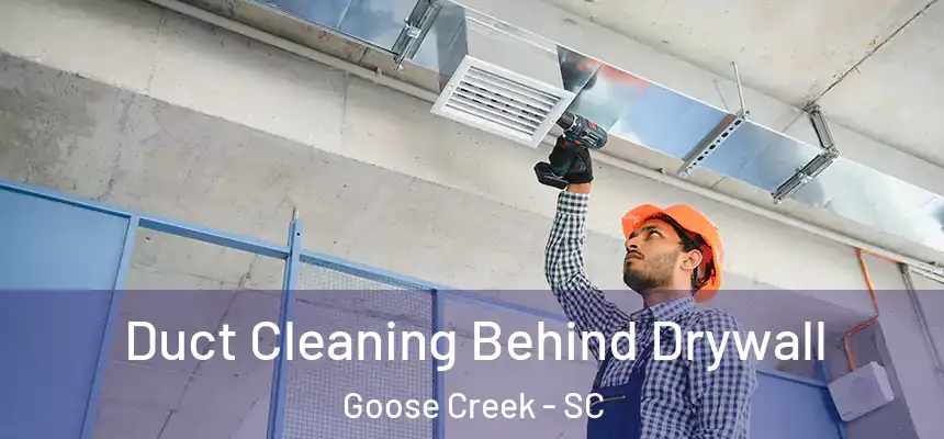  Duct Cleaning Behind Drywall Goose Creek - SC