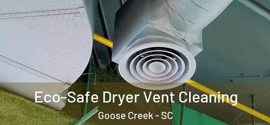  Eco-Safe Dryer Vent Cleaning Goose Creek - SC