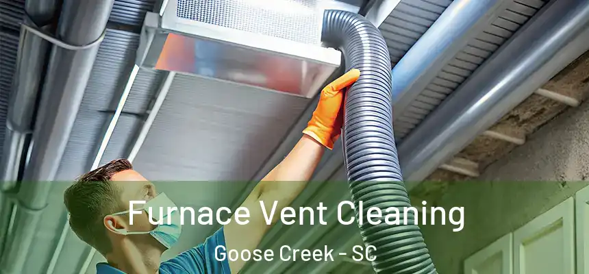  Furnace Vent Cleaning Goose Creek - SC