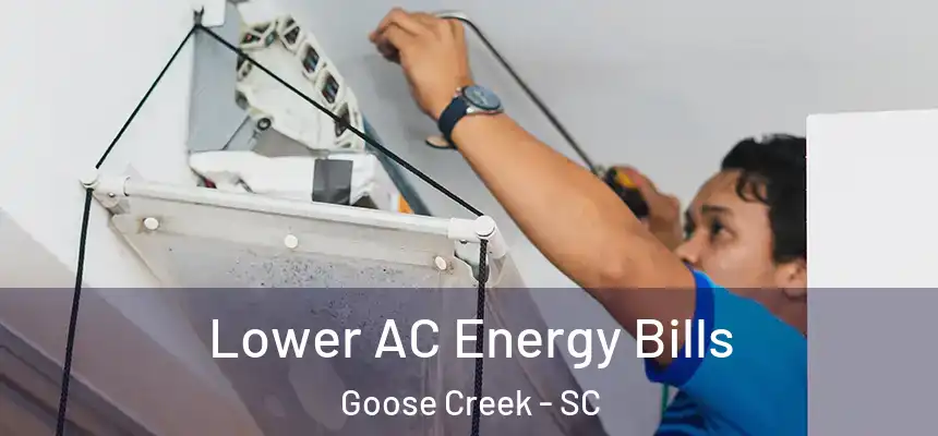 Lower AC Energy Bills Goose Creek - SC
