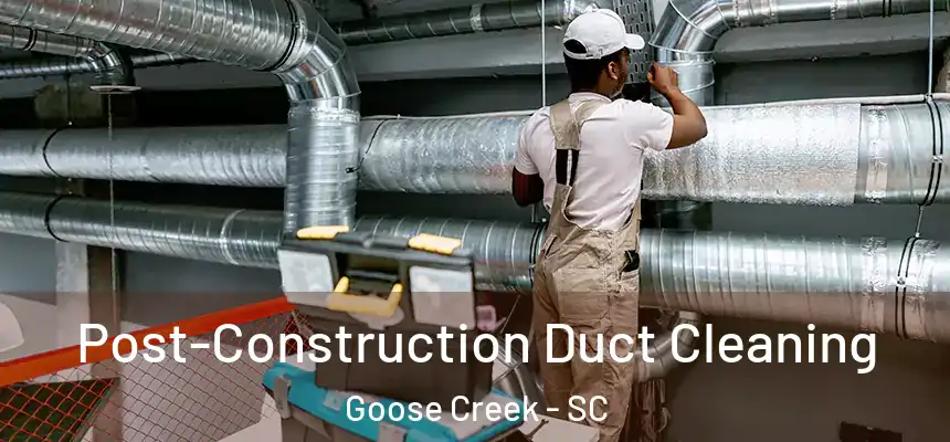  Post-Construction Duct Cleaning Goose Creek - SC