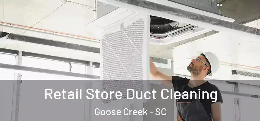  Retail Store Duct Cleaning Goose Creek - SC