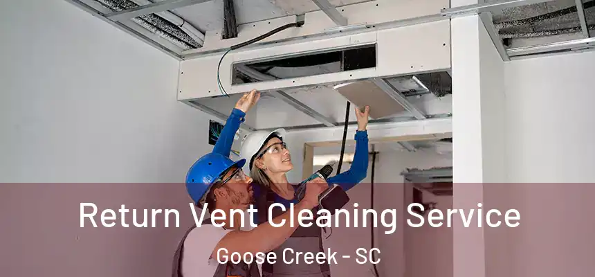 Return Vent Cleaning Service Goose Creek - SC