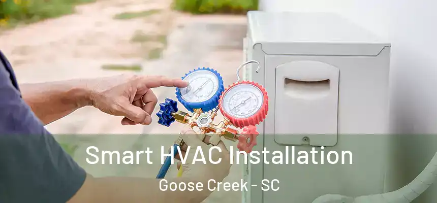  Smart HVAC Installation Goose Creek - SC